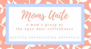 Moms Unite Evening Group @ The Open Door Coffeehouse